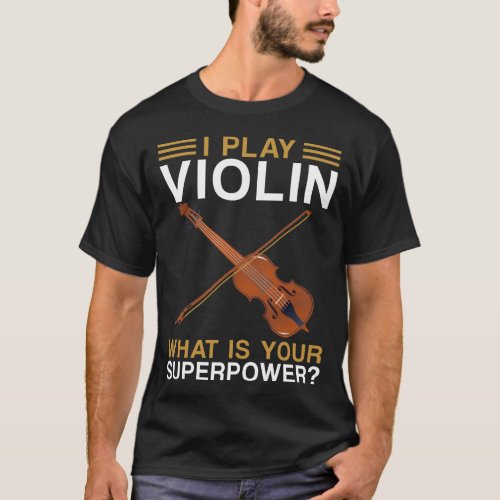 Violin Violinist I Play Violin What Is Your T_Shirt