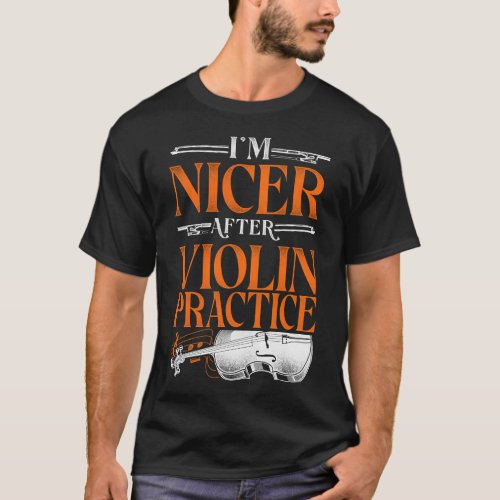 Violin Violinist Im Nicer After Violin Practice T_Shirt