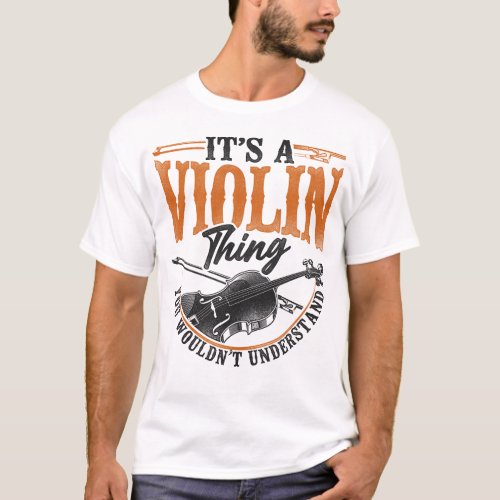 Violin Violinist Its A Violin Thing You Wouldnt T_Shirt