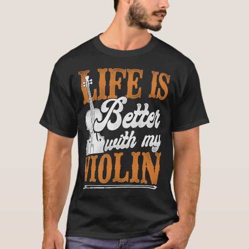 Violin Violinist Life Is Better With My Violin T_Shirt