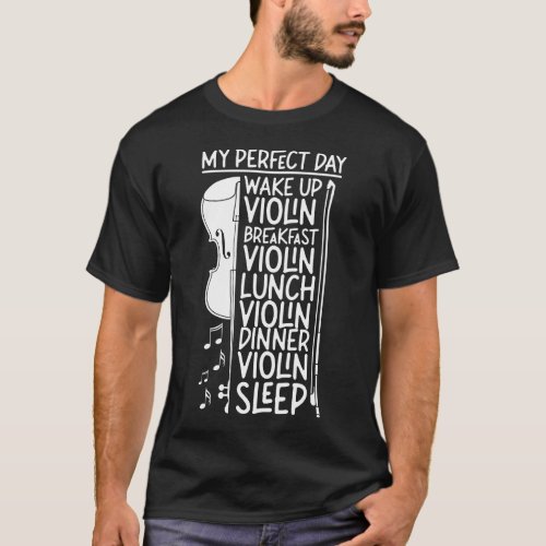Violin Violinist My Perfect Day Wake Up Violin T_Shirt