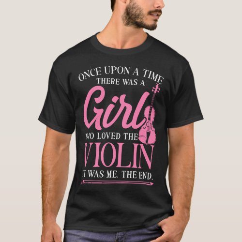 Violin Violinist Once Upon A Time There Was A Girl T_Shirt