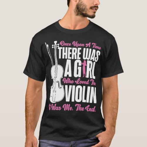 Violin Violinist Once Upon A Time There Was A Girl T_Shirt