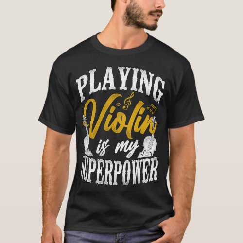 Violin Violinist Playing Violin Is My Superpower T_Shirt