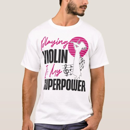 Violin Violinist Playing Violin Is My Superpower T_Shirt