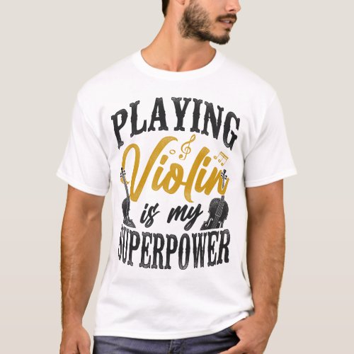Violin Violinist Playing Violin Is My Superpower T_Shirt
