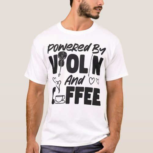 Violin Violinist Powered By Violin And Coffee T_Shirt