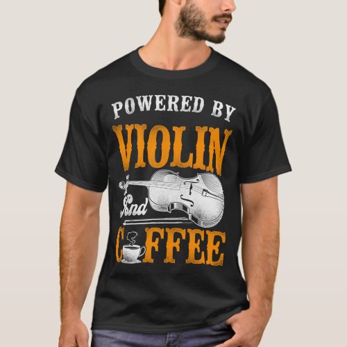 Violin Violinist Powered By Violin And Coffee T_Shirt