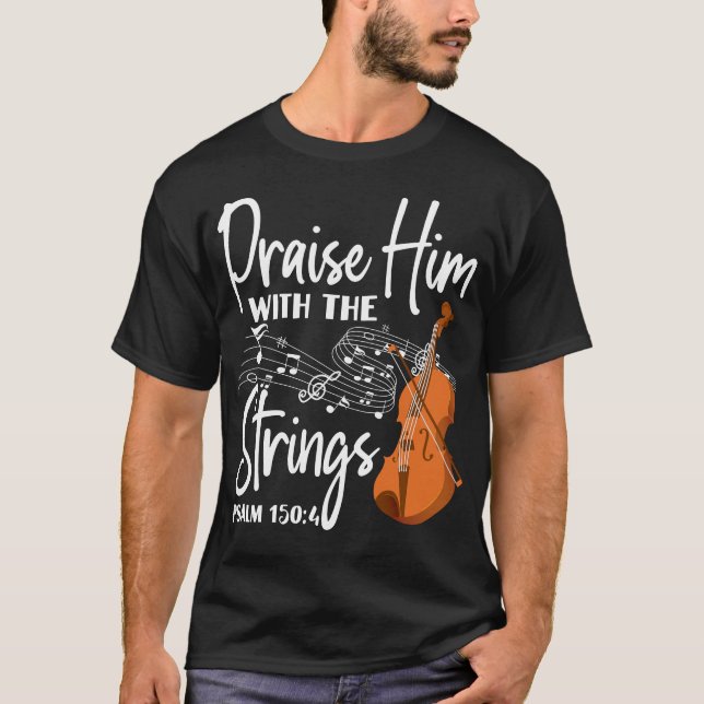 Violin Violinist Praise Him With The Strings Psalm T-Shirt (Front)