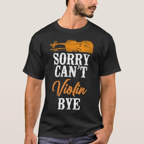 Violin Violinist Sorry Cant Violin Bye Vintage T_Shirt