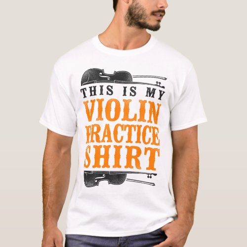 Violin Violinist This Is My Violin Practice Shirt