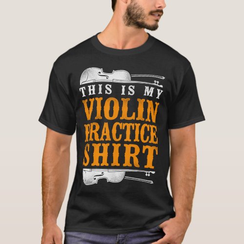 Violin Violinist This Is My Violin Practice Shirt