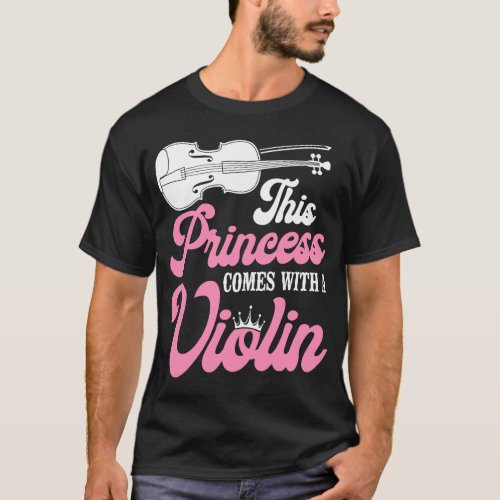 Violin Violinist This Princess Comes With A Violin T_Shirt