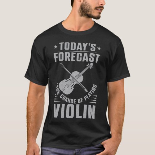 Violin Violinist Todays Forecast 100 Chance Of T_Shirt