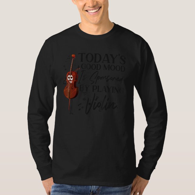 Violin Violinist Today's Good Mood Is Sponsored By T-Shirt (Front)