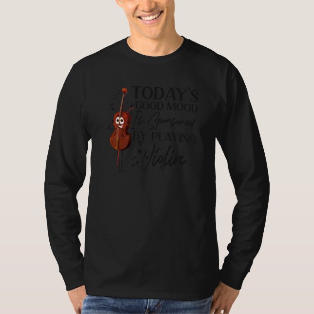 Violin Violinist Today's Good Mood Is Sponsored By T-Shirt (Front)