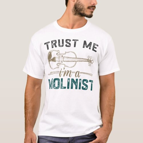 Violin Violinist Trust Me Im A Violinist T_Shirt