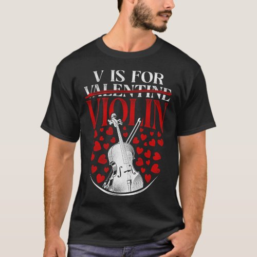 Violin Violinist V Is For Violin Valentines Day T_Shirt