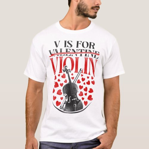 Violin Violinist V Is For Violin Valentines Day T_Shirt