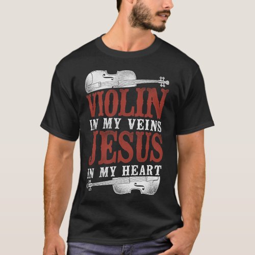 Violin Violinist Violin In My Veins Jesus In My T_Shirt
