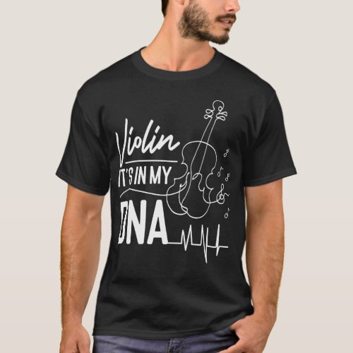 Violin Violinist Violin Its In My Dna T_Shirt