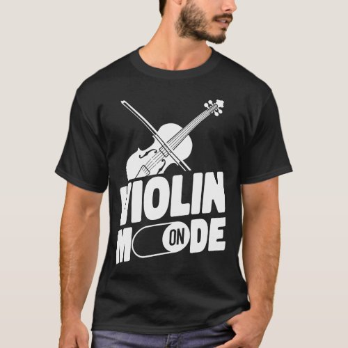 Violin Violinist Violin Mode On T_Shirt