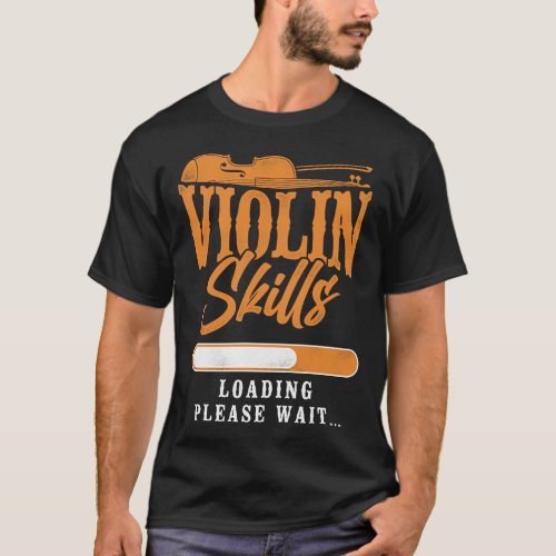 Violin Violinist Violin Skills Loading Please Wait T_Shirt