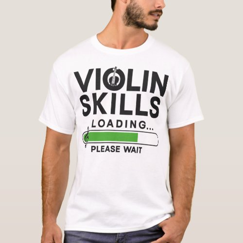 Violin Violinist Violin Skills Loading Please Wait T_Shirt