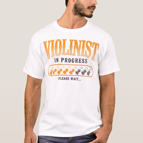 Violin Violinist Violinist In Progress Please Wait T_Shirt