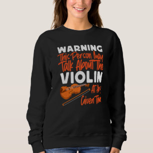 Violin Violinist Warning This Person May Talk Abou Sweatshirt