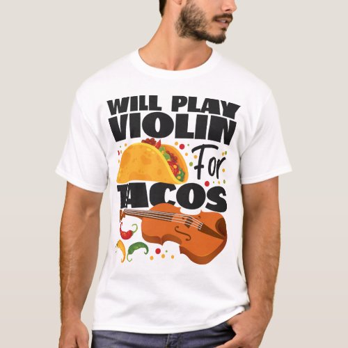 Violin Violinist Will Play Violin For Tacos Taco T_Shirt