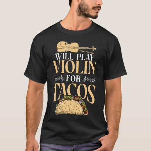 Violin Violinist Will Play Violin For Tacos Taco T_Shirt