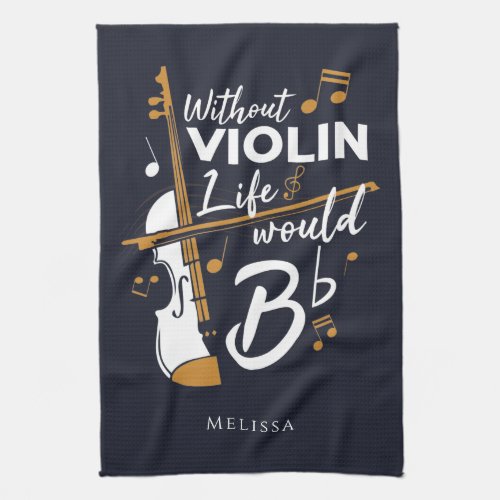 Violinist Gag Without Violin Life Would B Flat Kitchen Towel