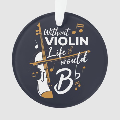 Violinist Holiday Without Violin Life Would B Flat Ornament