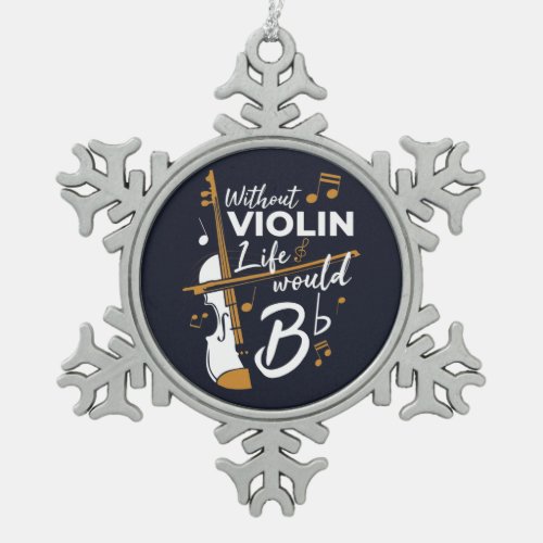 Violinist Holiday Without Violin Life Would B Flat Snowflake Pewter Christmas Ornament
