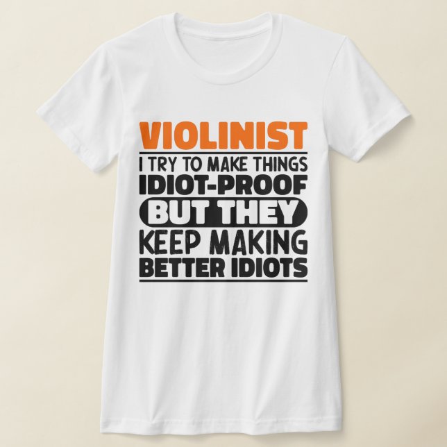 Violinist I Try To Make Things Violin Player Funny T-Shirt (Laydown)