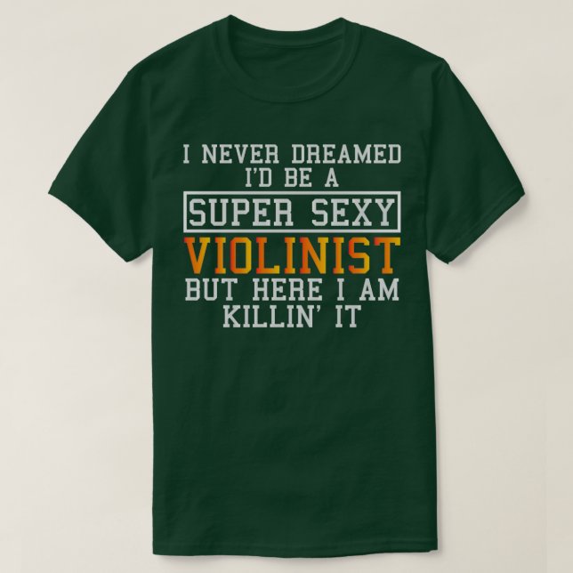 Violinist Never Dreamed Funny Violin Lover T-Shirt (Design Front)