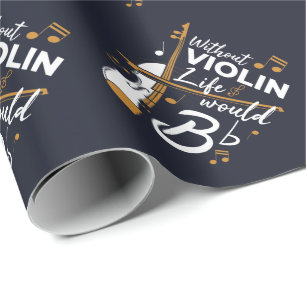 Violinist Quote Without Violin Life Would B Flat Wrapping Paper