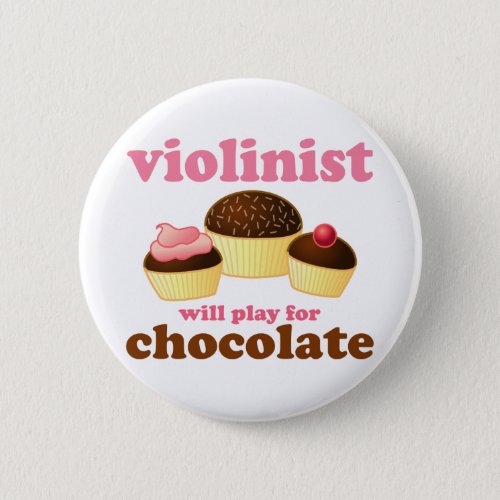 Violinist will Play for Chocolate Pinback Button