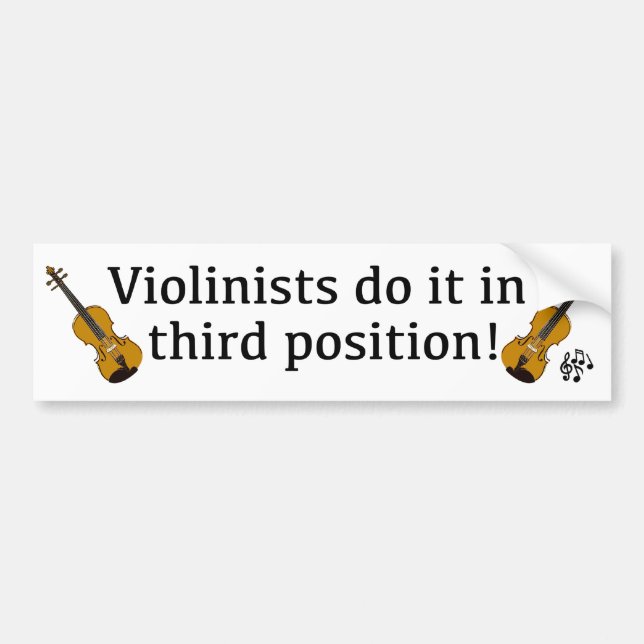 Violinists Do it in Third Position fiddle player Bumper Sticker (Front)