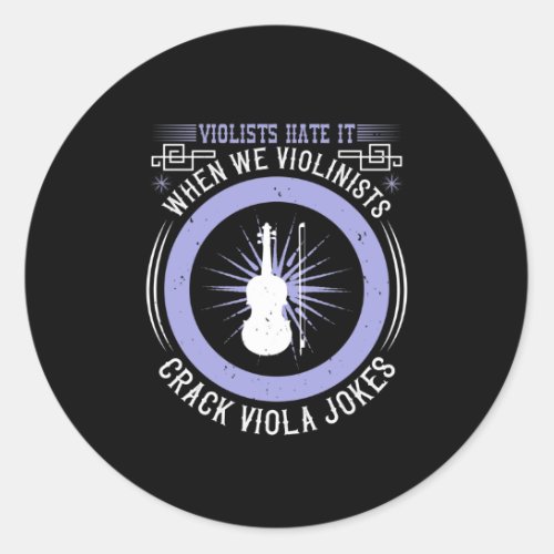 Violists Hate It When We Violinists Crack Viola Classic Round Sticker