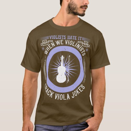 Violists hate it when we violinists crack viola jo T_Shirt
