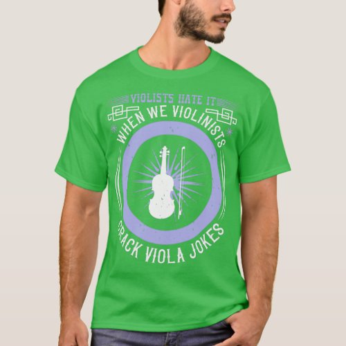 Violists Hate It When We Violinists Crack Viola Jo T_Shirt