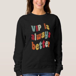 VIP is Always Better Meme  Joke Fake German Heires Sweatshirt