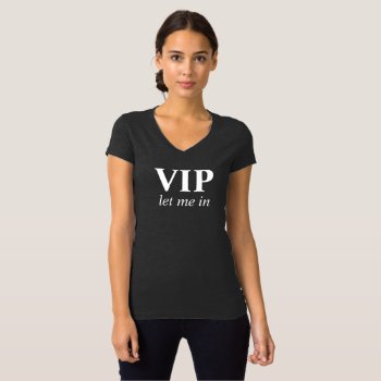 Vip Let Me In Slogan T-shirt by Mylittleeden at Zazzle