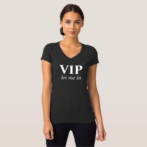 VIP let me in slogan t_shirt