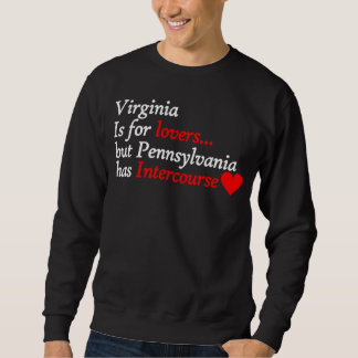 Virginia  But Pennsylvania Has Intercourse  Cool Sweatshirt