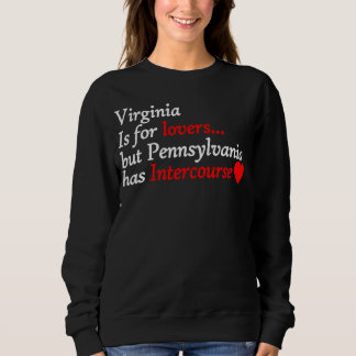 Virginia  But Pennsylvania Has Intercourse  Cool Sweatshirt