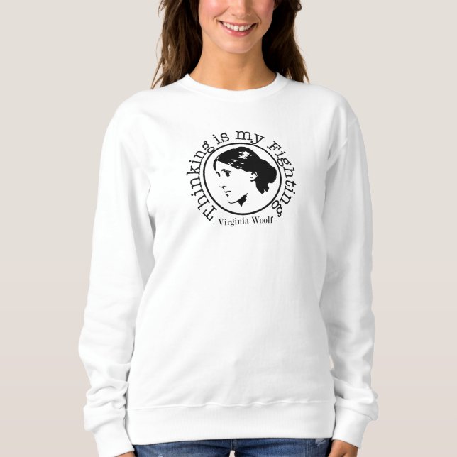 Virginia Woolf - Thinking is my Fighting Sweatshirt (Front)