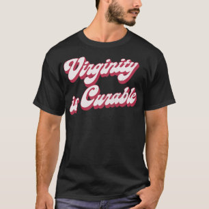 Virginity Is Curable T-Shirt